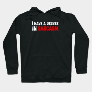 I have a degree in sarcasm funny quote Hoodie